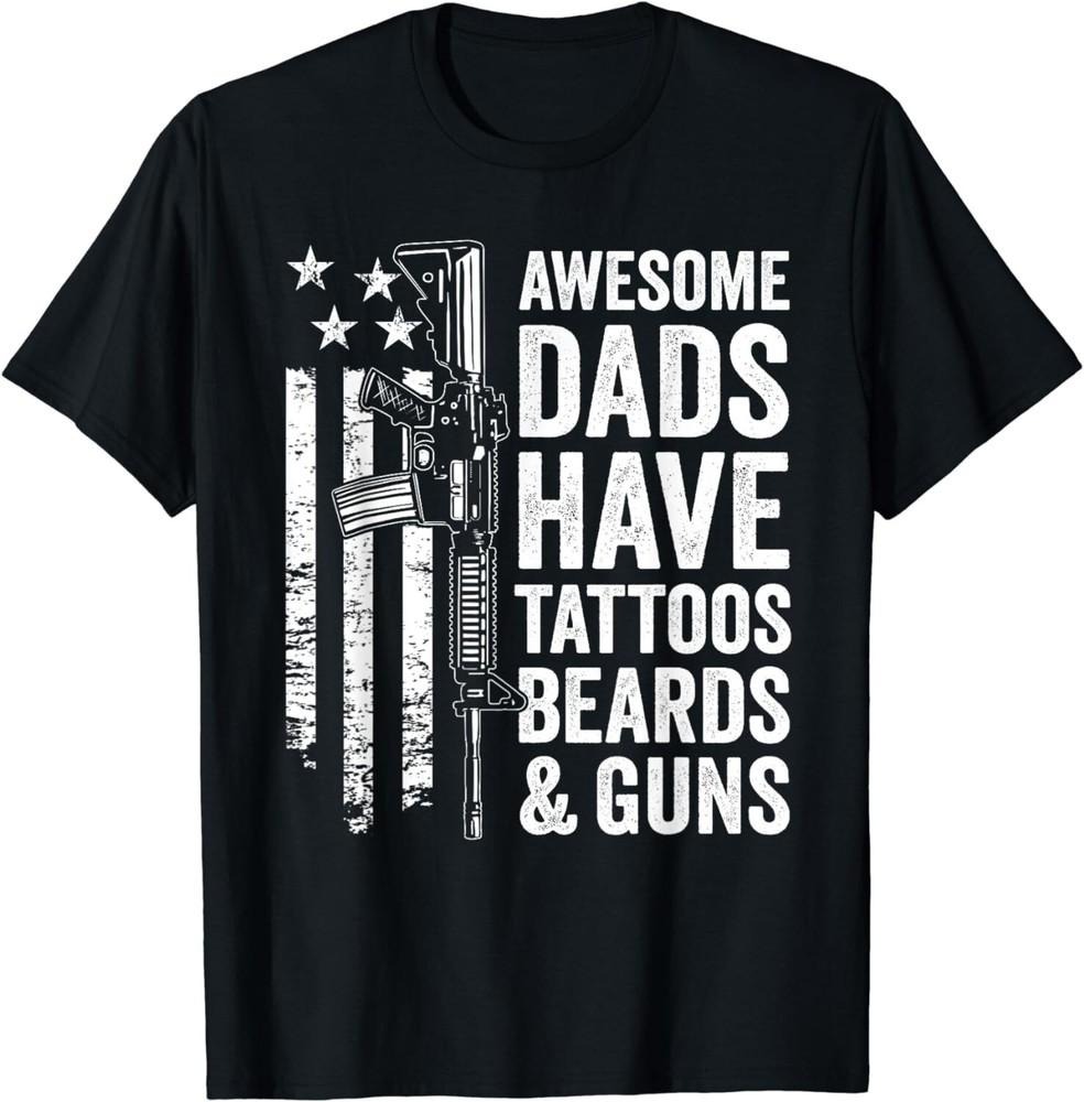 Awesome Dads Have Tattoos Beards and Guns - Fathers Day Gun Gift Unisex T-Shirt