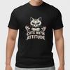 Cute With Attitude Cat T-Shirt Funny Cat Lover Graphic Tee Gift Unisex