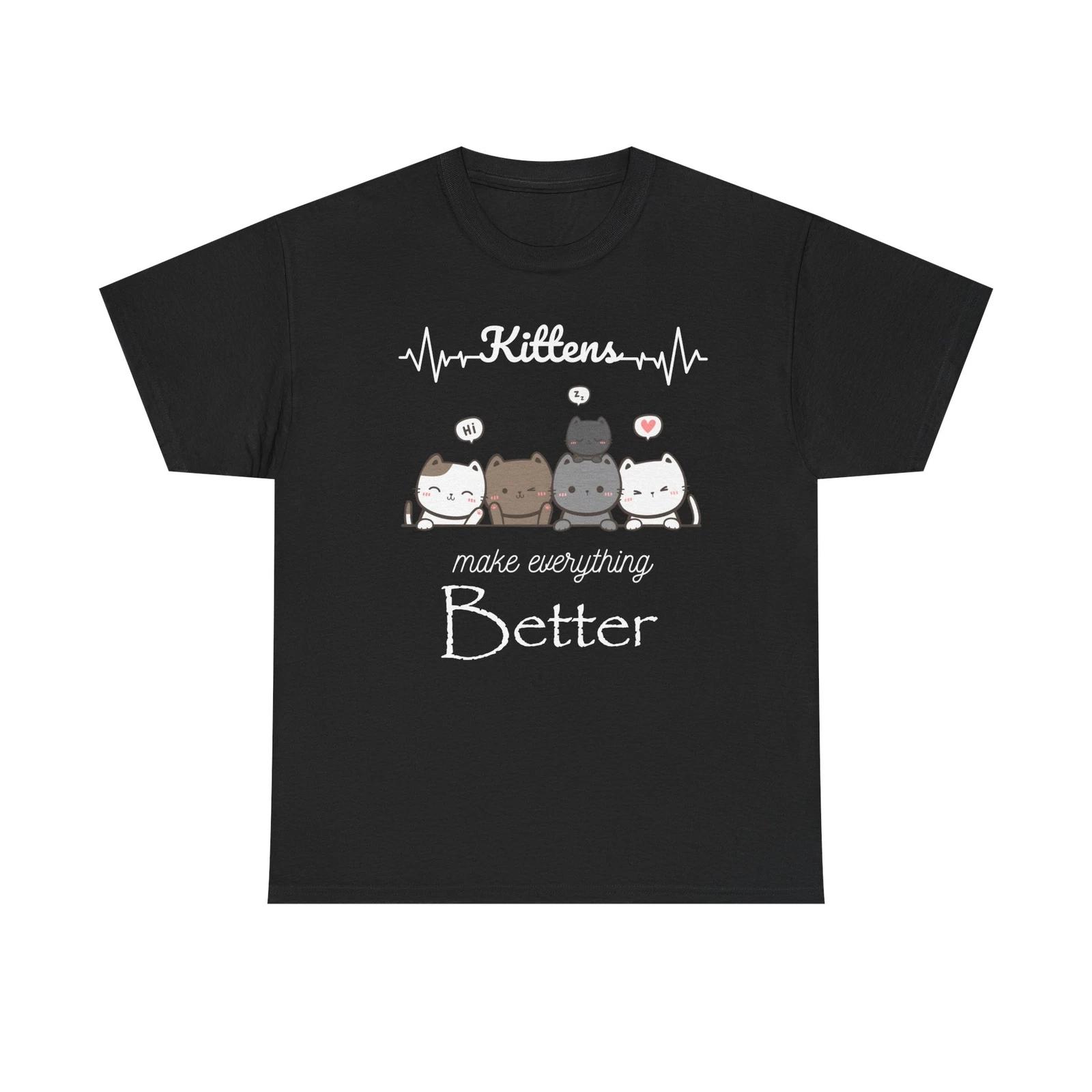 Kittens Make Everything Better T shirt - Gift for Pet Owners, Cat Lovers 3XL