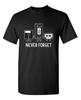 Never Forget Sarcastic Humor Graphic Novelty Funny Unisex T-Shirt
