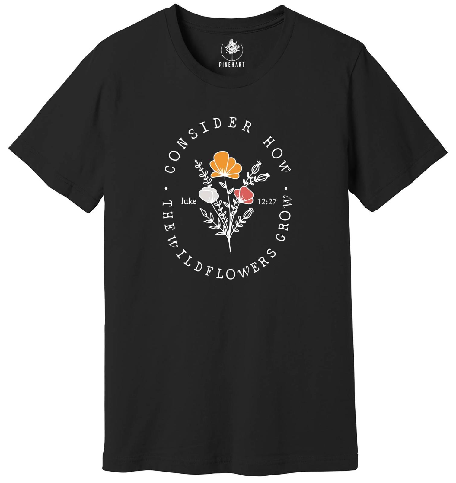 Consider How The Wildflowers Grow Shirt, Christian Shirt, Religious Shirt S