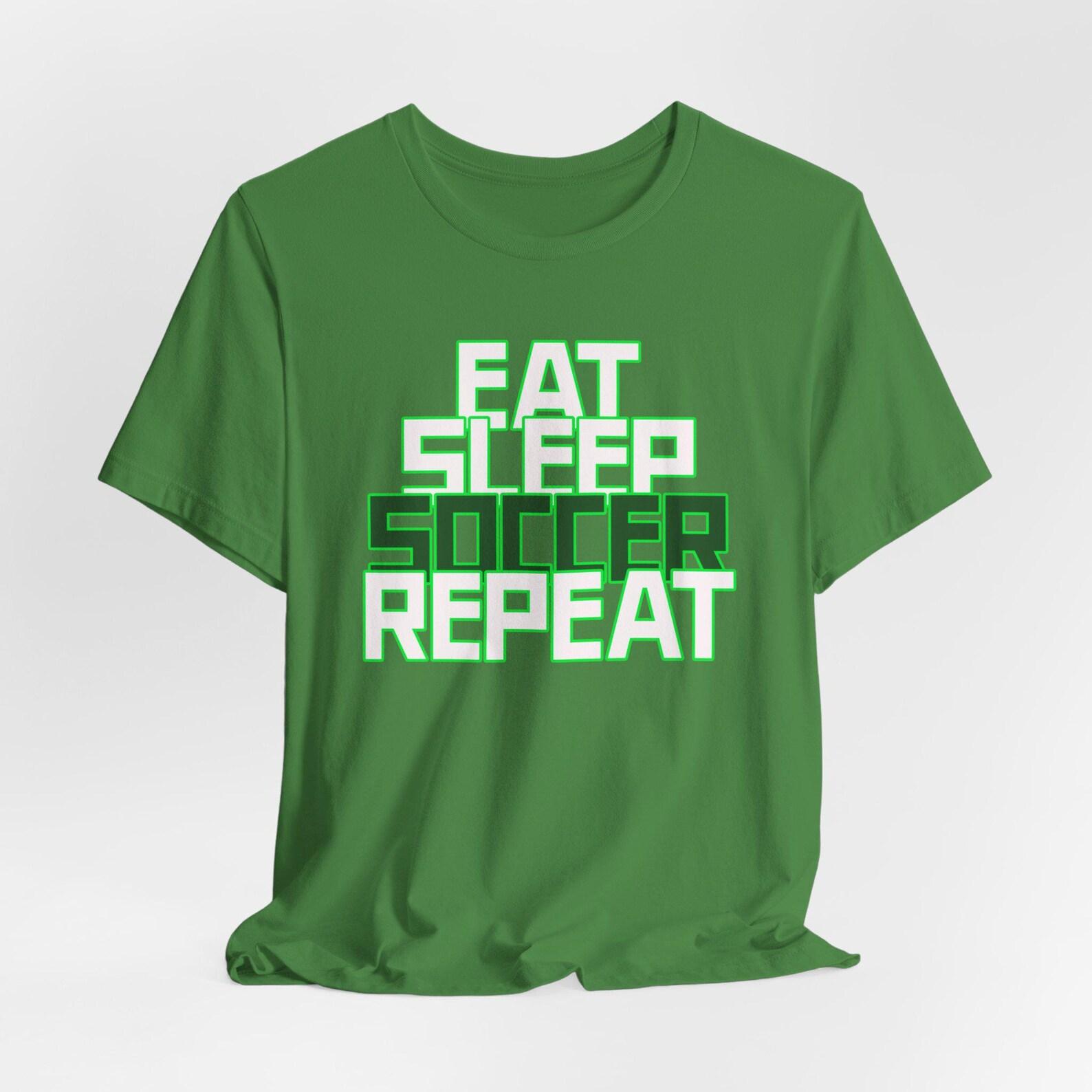 Eat Sleep Soccer Repeat T-Shirt: Soccer Lover Apparel XL