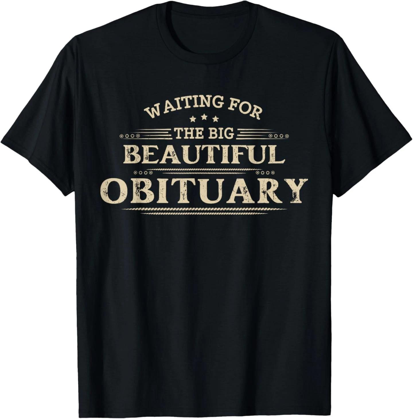 Waiting for The Big Beautiful Obituary Funny Adult Humor T-Shirt S