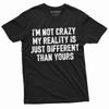 Lustiges Ich bin nicht verrückt T-Shirt Humor Tee Andere Realität Herren Damen Tee