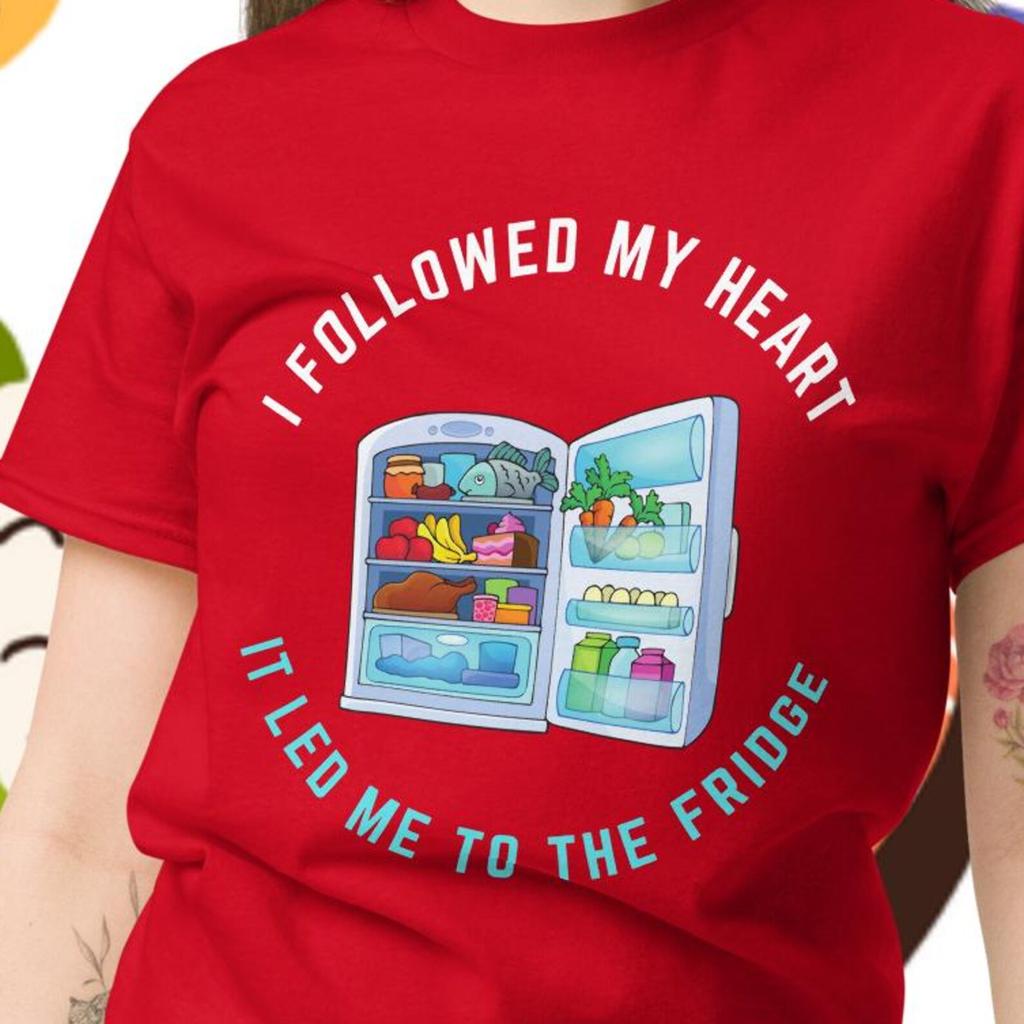 I followed my heart it led me to the fridge fun t-shirt | Novelty Tshirt