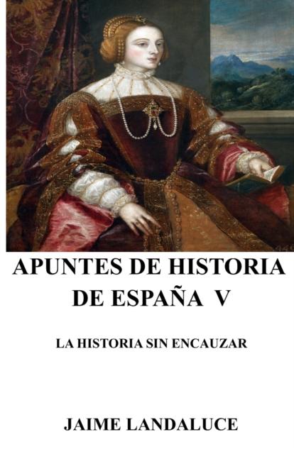The Apuntes De Historia De Espana V : La Historia Sin Encauzar Book