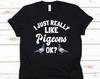 I Just Really Like Pigeons Ok Shirt, Cool Feral Pigeon Design For Men And Women, Gift For Birds Lover, City Dove Graphic, Pigeon Racing Tee