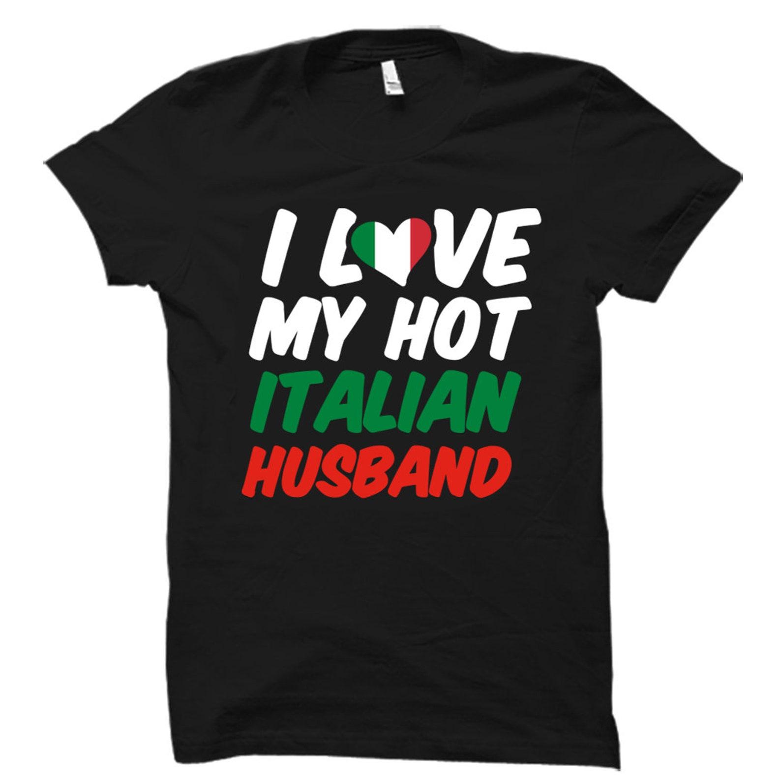 Italian Gift. Italian Shirt. Italy Gift. Italy Shirt. Wife Of Italian Husband. Italian Husband s Wife Shirt I Love My Hot Italian #OS5378 XL