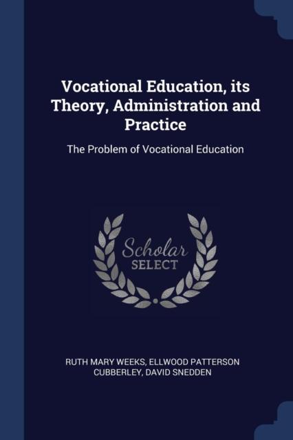 The Vocational Education, Its Theory, Administration and Practice : The Problem of Vocational Education Book