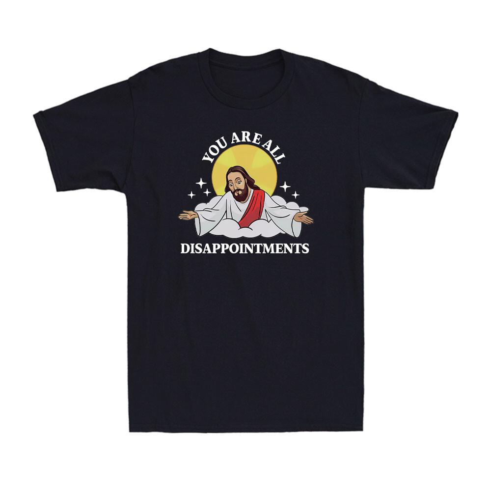 Jesus Christ Meme You Are All Disappointments Funny Christian Gift Men s T-Shirt S разноцветный
