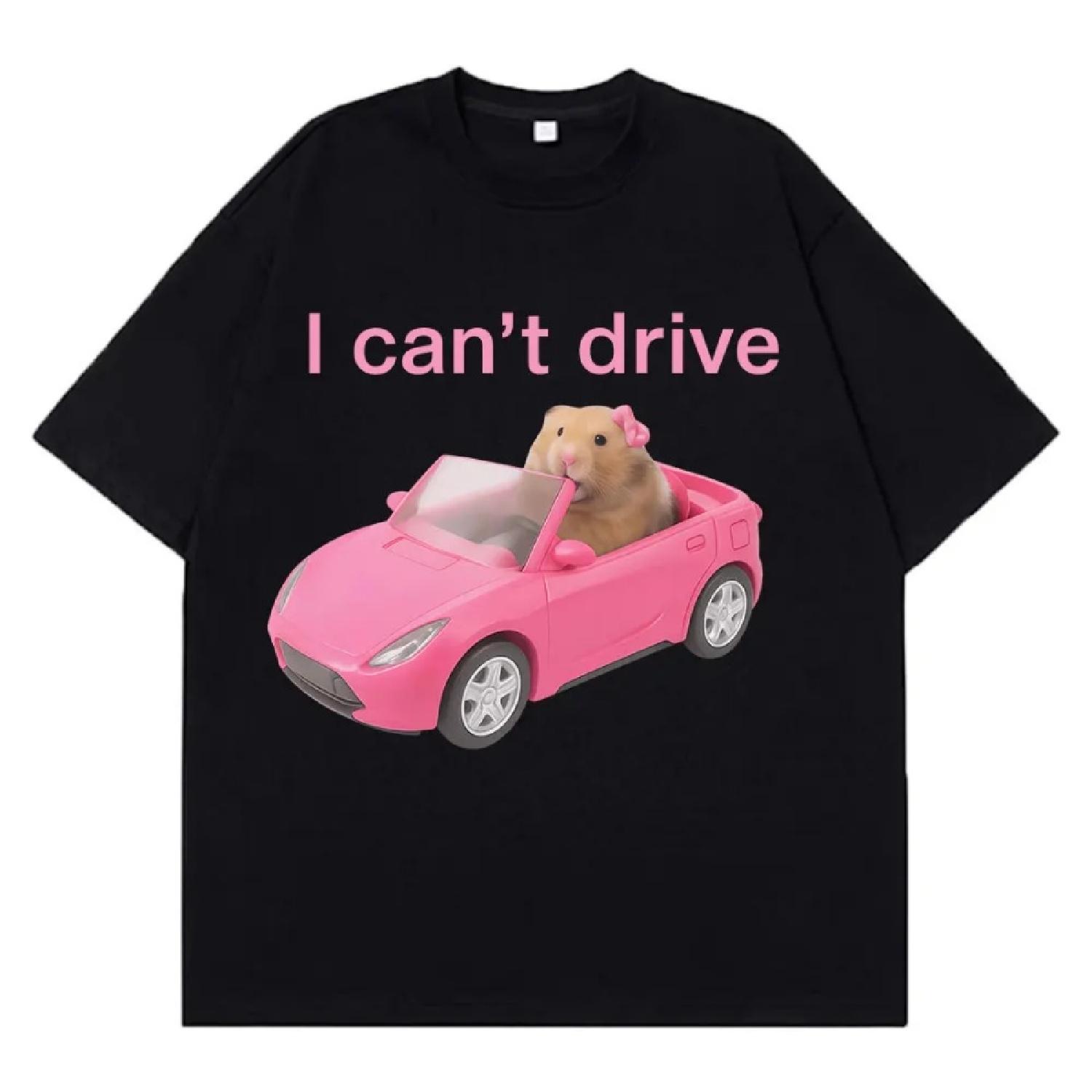 

I Cant Drive Funny Hamster Meme T Shirt Fashion Print T-shirt Men Women Short-sleeved Cotton Harajuku Casual T Shirts Streetwear XXXXXL