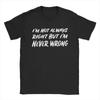 Men's I'm Not Always Right But I'm Never Wrong T Shirt Pure Cotton Clothes Vintage Short Sleeve Crewneck Tees Plus Size T-Shirt