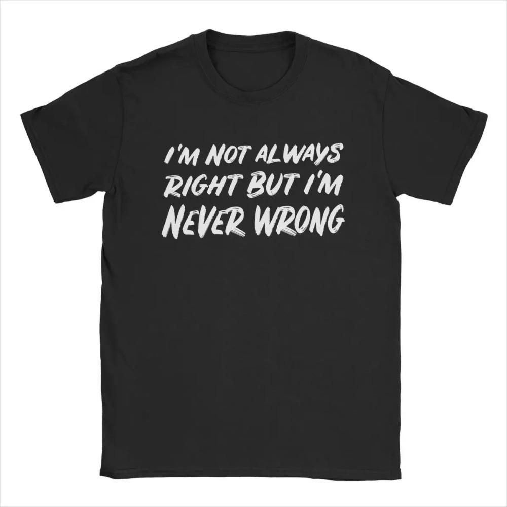 Men's I'm Not Always Right But I'm Never Wrong T Shirt Pure Cotton Clothes Vintage Short Sleeve Crewneck Tees Plus Size T-Shirt