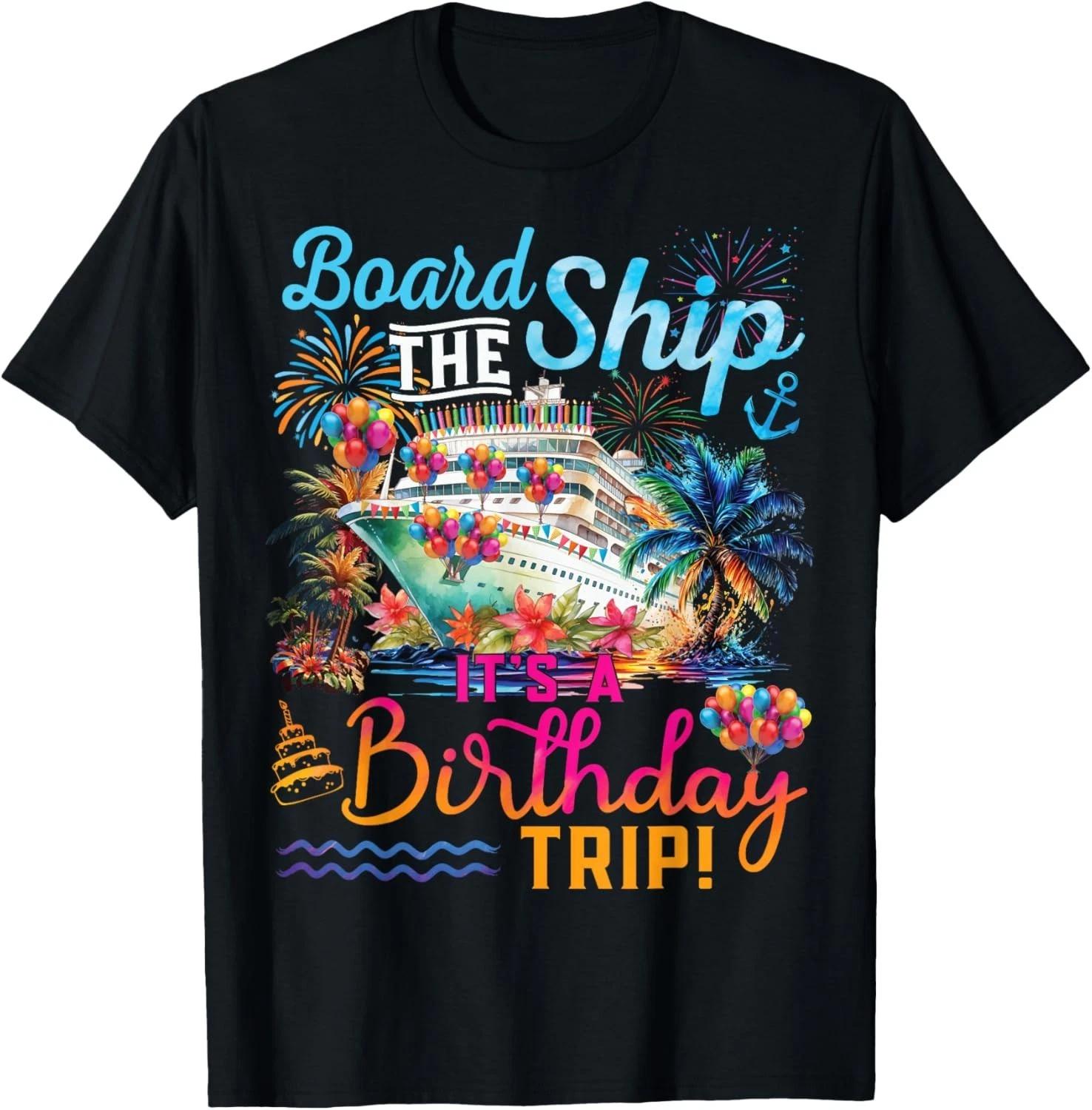 Board The Ship It_s A Birthday Trip Cruise Birthday Vacation T-Shirt 3XL