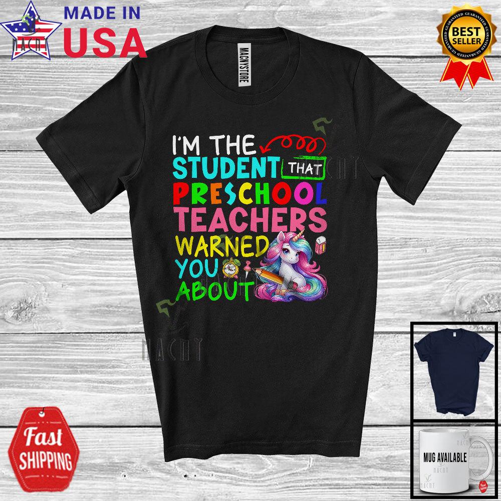 The Student Preschool Teacher Warned You About, Colorful Unicorn Teacher Shirt