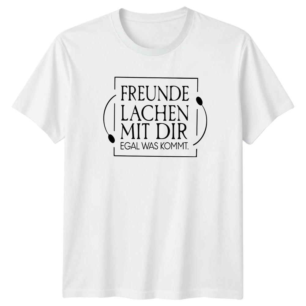 Freunde Lachen Mit Dir Egal TShirt GerUnisex Quote Friendship Gift For Him And Her S