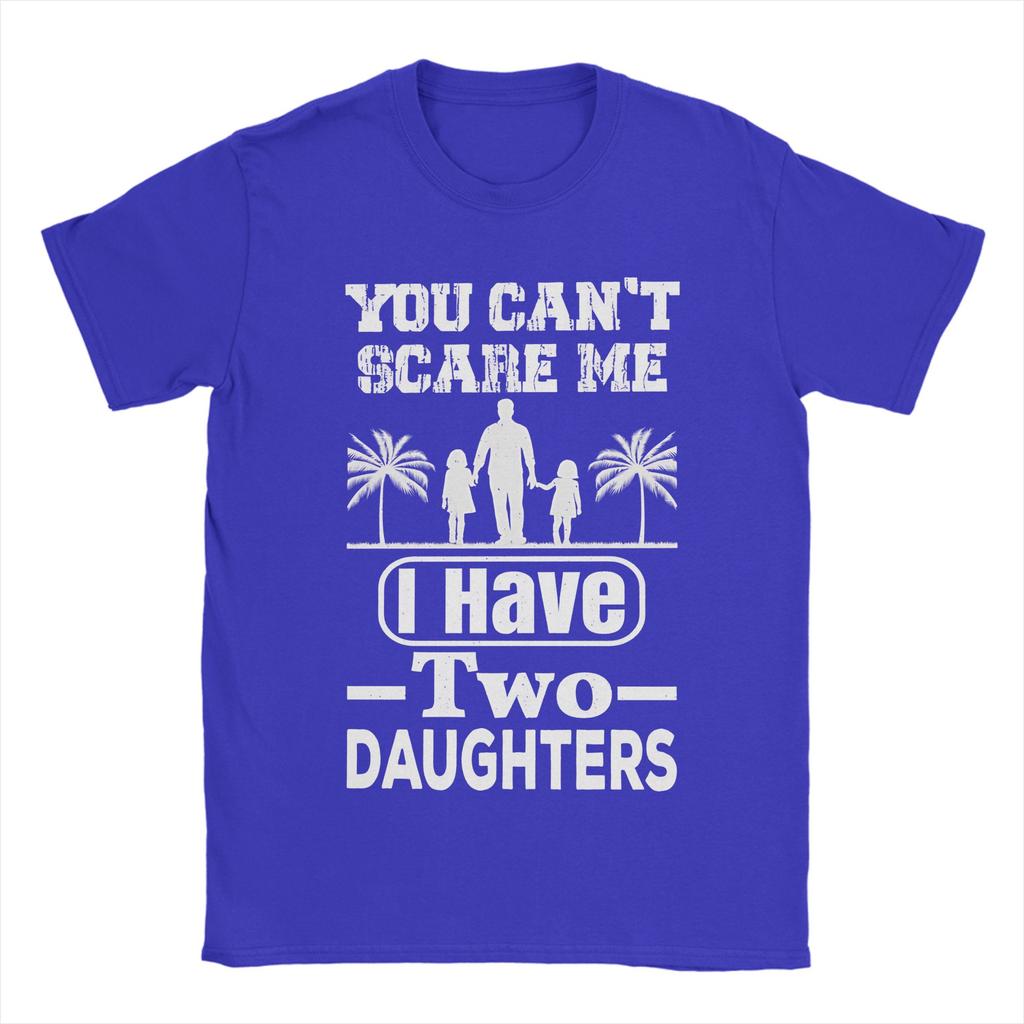 You Cant Scare Me I Have Two Daughters TShirt Summer Cotton T Shirts For Men Leisure Custom DIY Tee Shirt Aesthetic Clothing