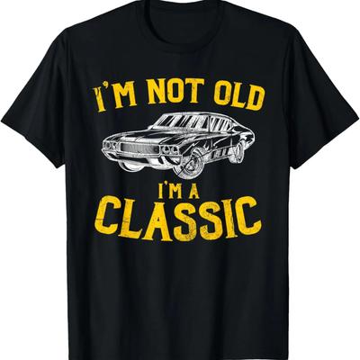 I'm Not Old, I'm A Classic - Funny Car Graphic - Birthday T-Shirt