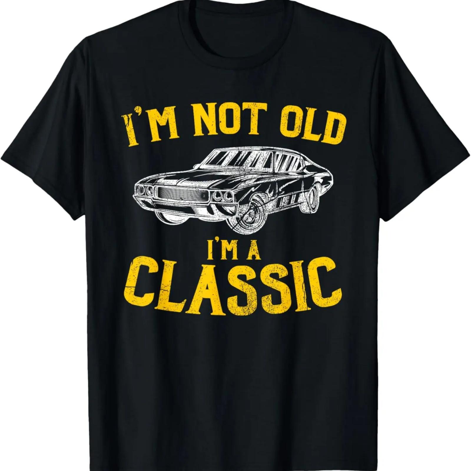 

I m Not Old, I m A Classic - Funny Car Graphic - Birthday T-Shirt S