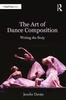 The The Art of Dance Composition : Writing the Body Book