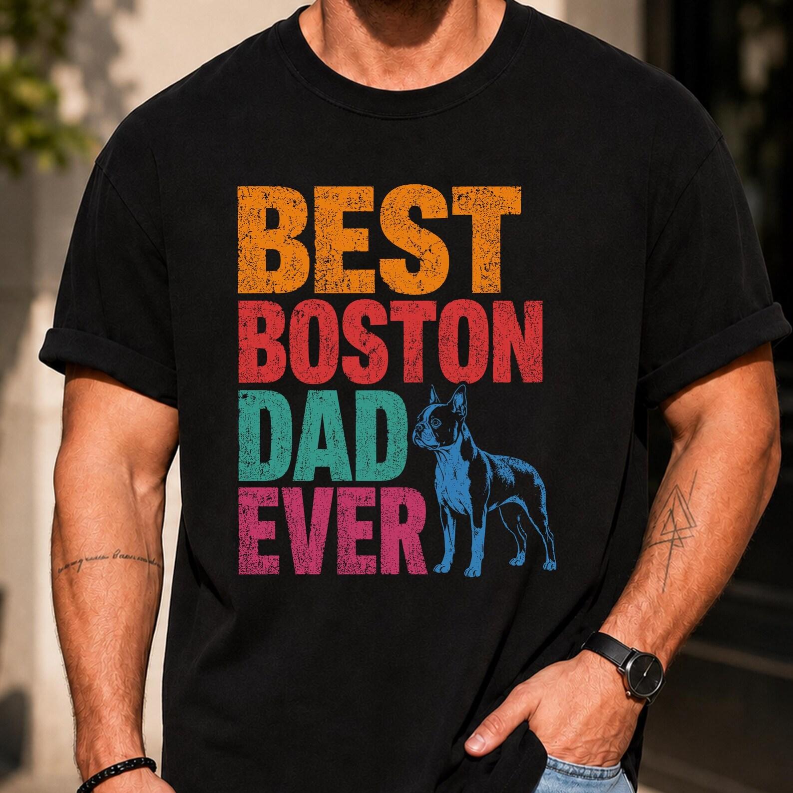 Best Boston Dad Ever Shirt, Funny Boston Terrier Dog Dad T-Shirt, Boston Terrier Owner Gift, Father’s Day Gift for Dog Lover XL