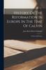 The History Of The Reformation In Europe In The Time Of Calvin : Geneva And France Book