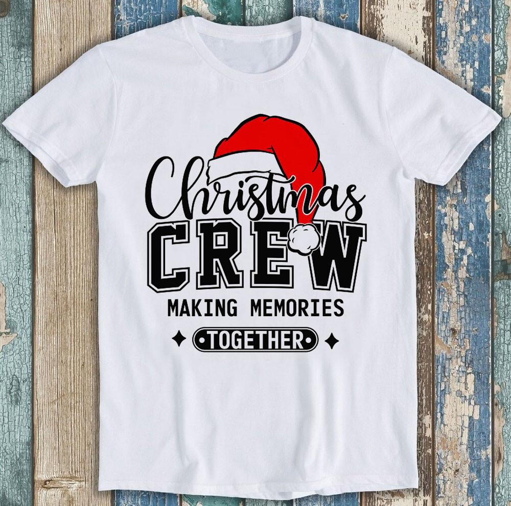 

Christmas Crew Making Memories Funny Gift Tee T Shirt 1765 4XL
