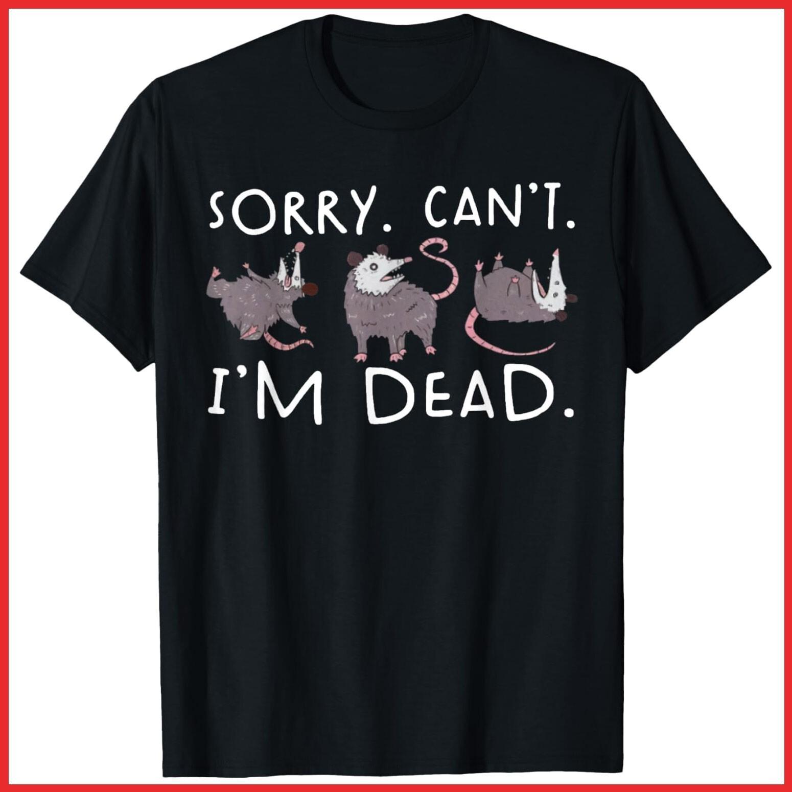 Sorry Can t Possum Dead Funny Opossum Fake Death Black Cotton T-Shirt S-5XL XXXXL
