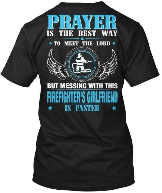 

Dont Mess With Firefighters Girlfriend Prayer Is The TTshirt Made in USA S-5XL M
