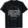 Tired of Doing Whatever I Want Need A Woman Hit Me for Not T-Shirt