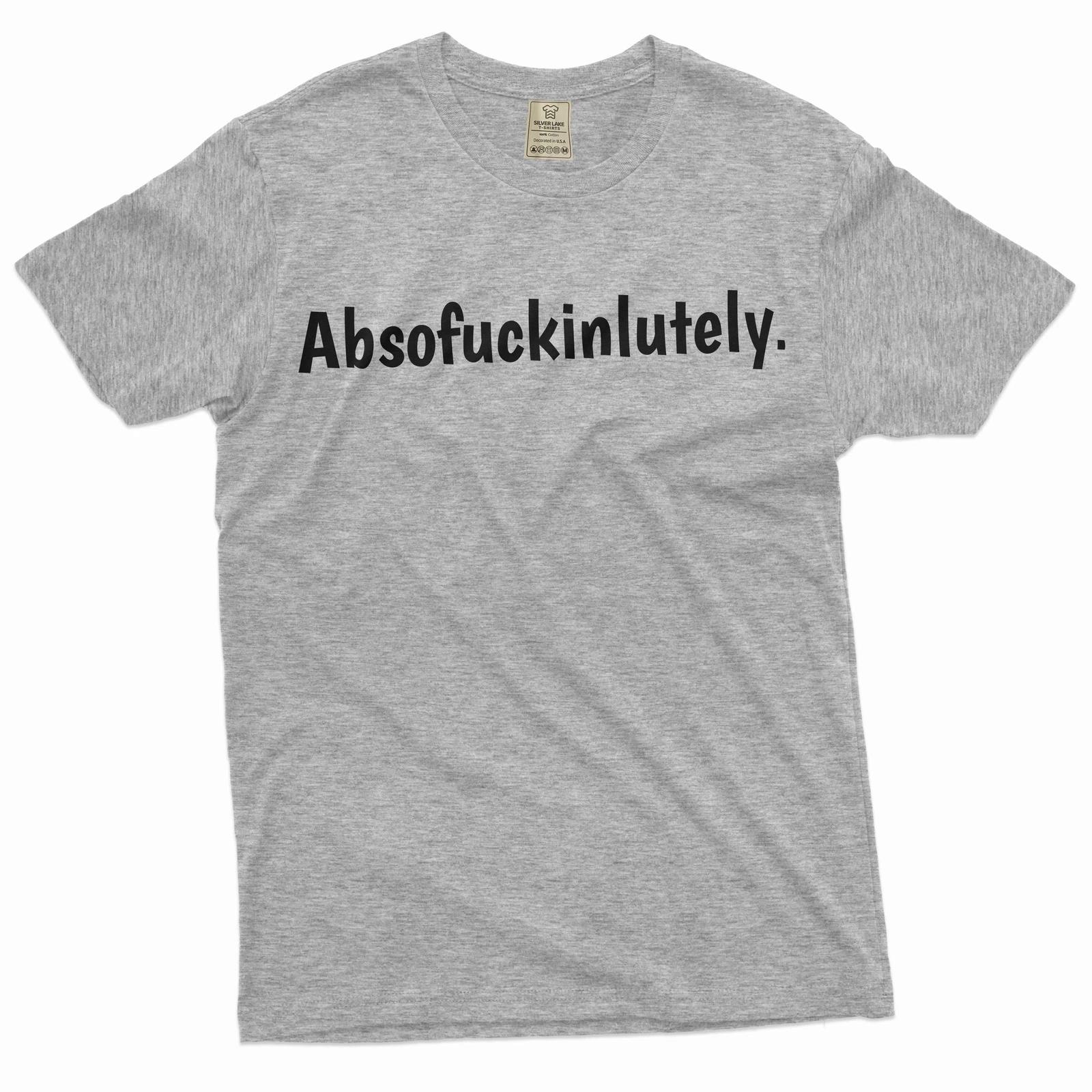 Funny Absofuckinglutely Tee shirt offensive funny absolutely tee Birthday gift XS