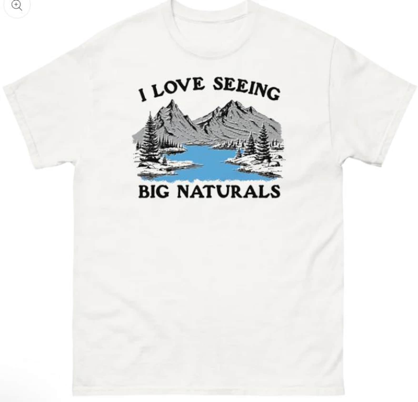 I Love Seeing Big Naturals Shirt 4XL