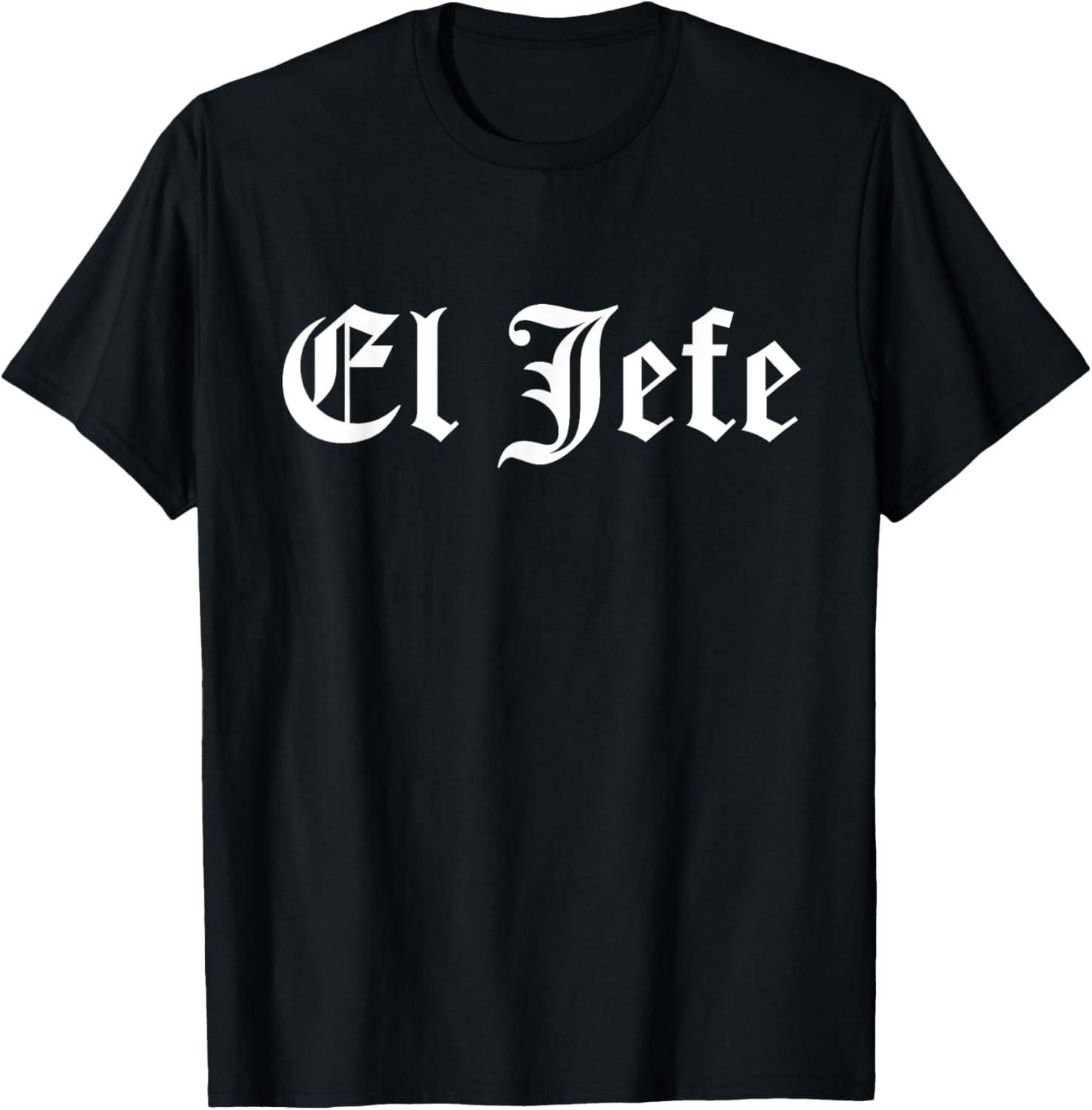 El Jefe Mexican Boss in Spanish Funny & Sarcastic Boss Gift T-Shirt S