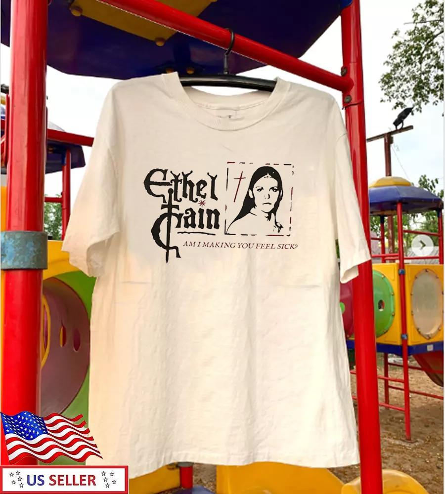 

26 Ethel Cain Strangers Am I Making You Feel Sick T Shirt All Size S-5XL TMB4619 Unisex T-Shirt L