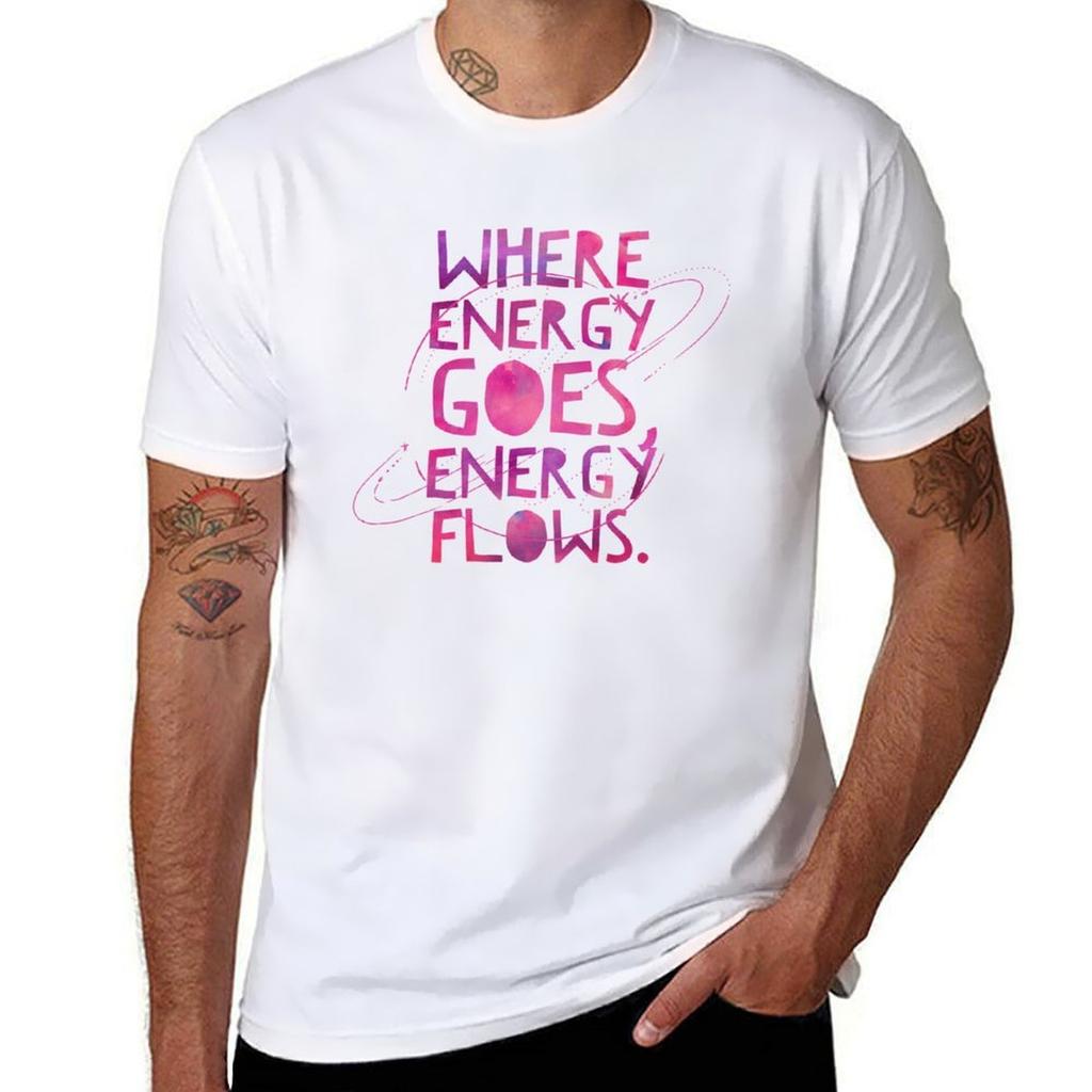 Where Energy Goes Energy Flows T-Shirt T Shirts for Man Slim Fit Man T Shirts for Men T-Shirt