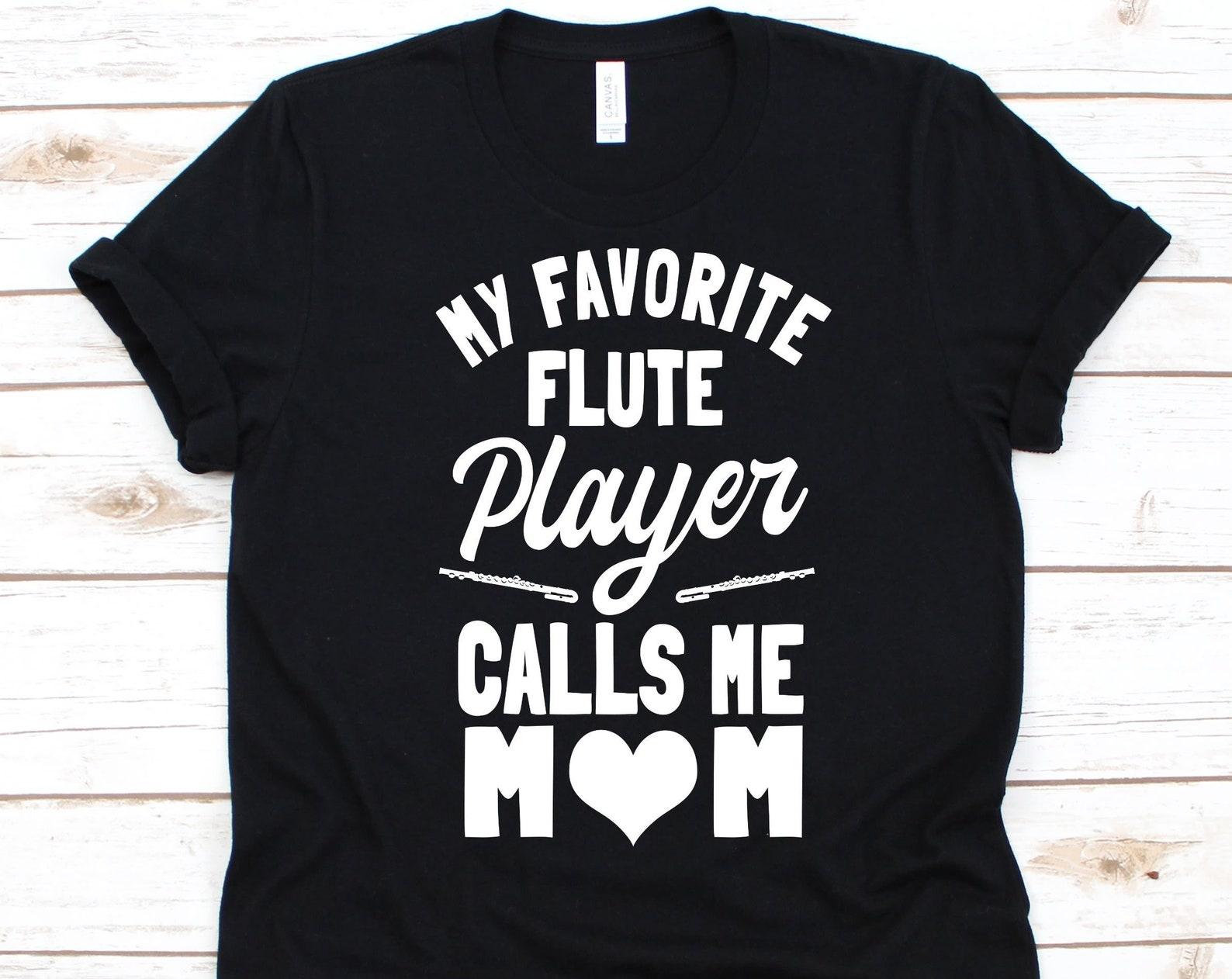 My Favorite Flute Player Calls Me Mom Shirt, Mother s Day Gift, Musical Notes, Flute Lover, Woodwind Instrument, Flautist Shirt, Music Lover M