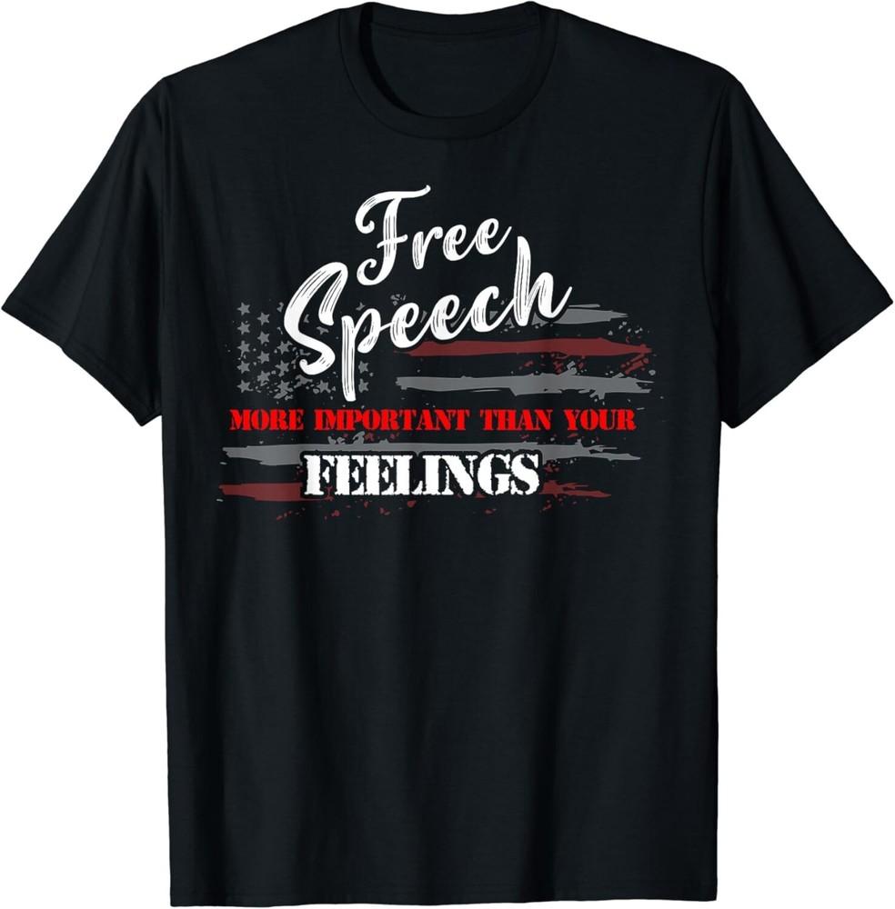 

Free Speech More Important Than Your Feelings Gift Unisex T-Shirt L