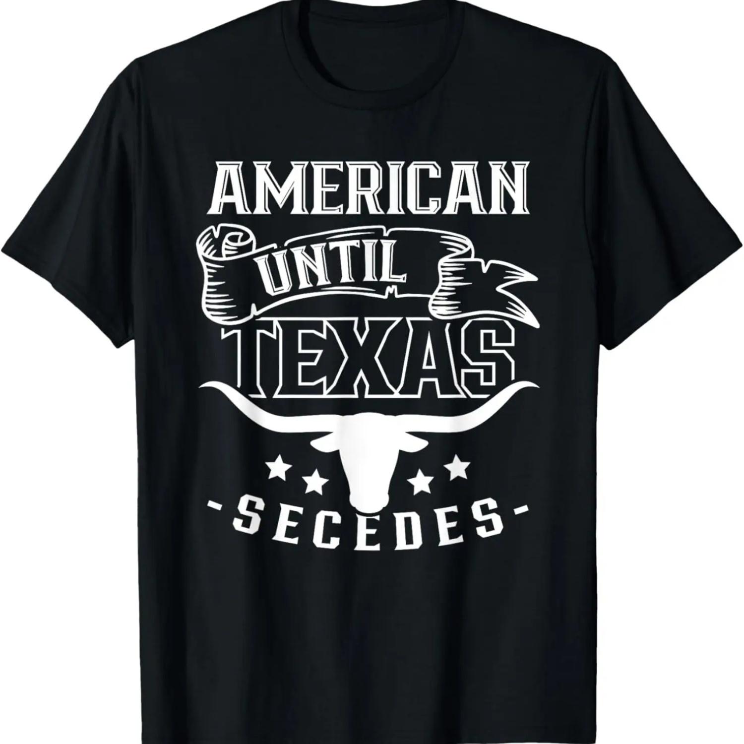 American Until Texas Secedes Sayings Pride Texan Patriotic T-Shirt XXXXL