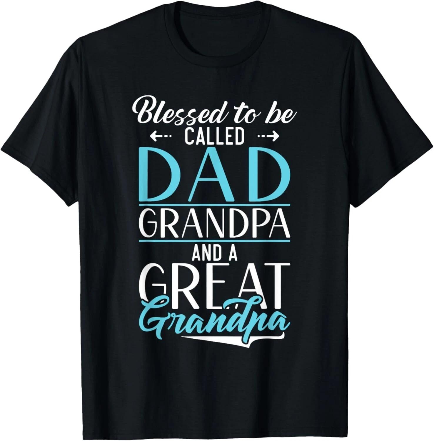 Funny Blessed to be called Dad Grandpa and a Great Grandpa Gift Unisex T-Shirt 3XL