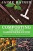 The Composting : The Complete Gardeners Guide Book