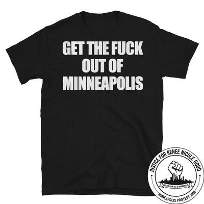 Get The F Out Of Minneapolis Shirt T Jersey ICE Renee Nicole Good RIP Justice