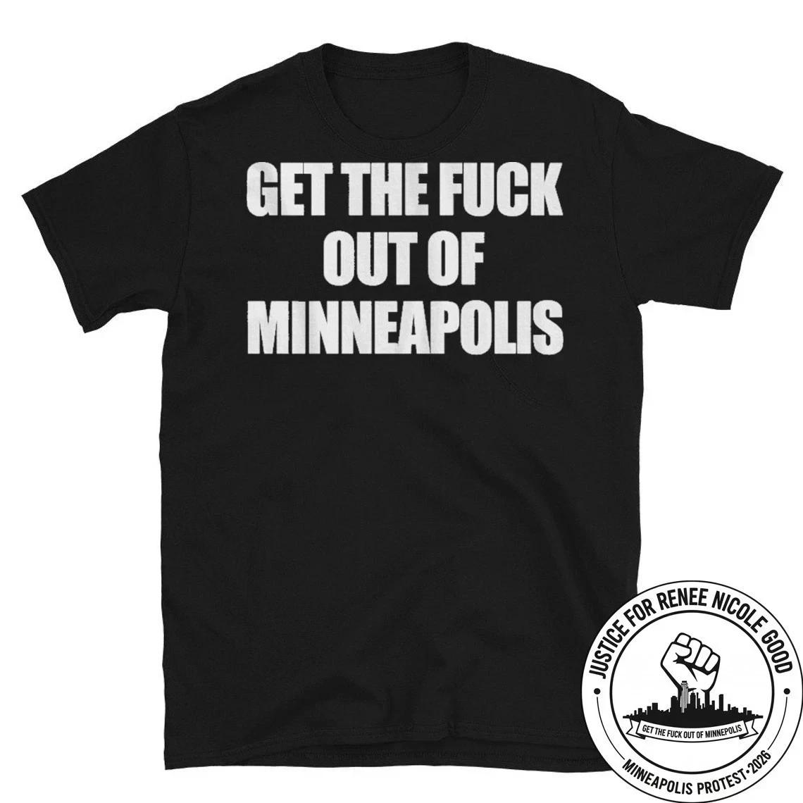 Get The F Out Of Minneapolis Shirt T Jersey ICE Renee Nicole Good RIP Justice S