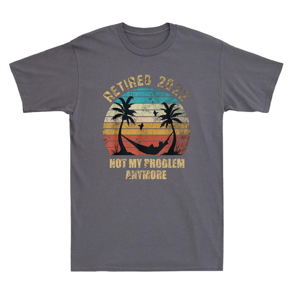 Retired 2022 Not My Problem Anymore Retirement 2022 Retro Men T-shirt Gift Tee L