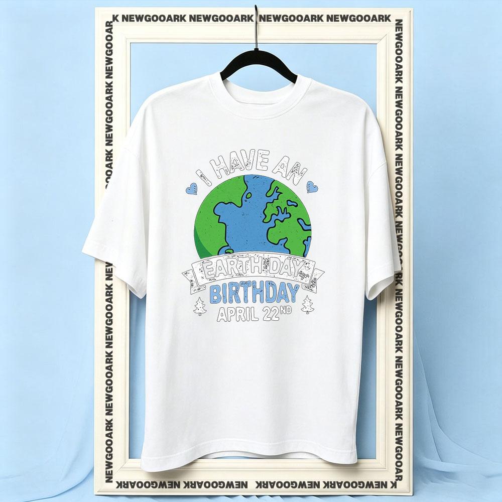 I Have an Earth Day Birthday Earth Day tshirt Women Unisex Casual cotton printed t shirts Adult Oneck summer outdoors tee S