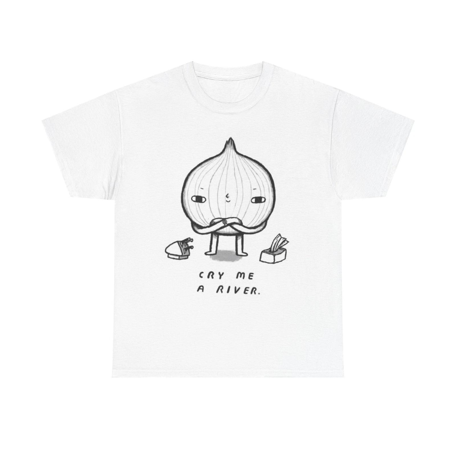 Men s and Women s T-shirts Cry Me A River Onion M