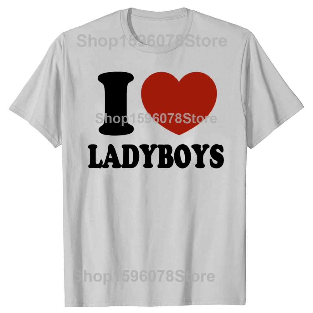 Ich liebe Ladyboys Lustig Asien Liebhaber Thailand Ladyboy T-Shirts Herren Mode Lässiges T-Shirt 100% Baumwolle Locker Übergroßes T-Shirt