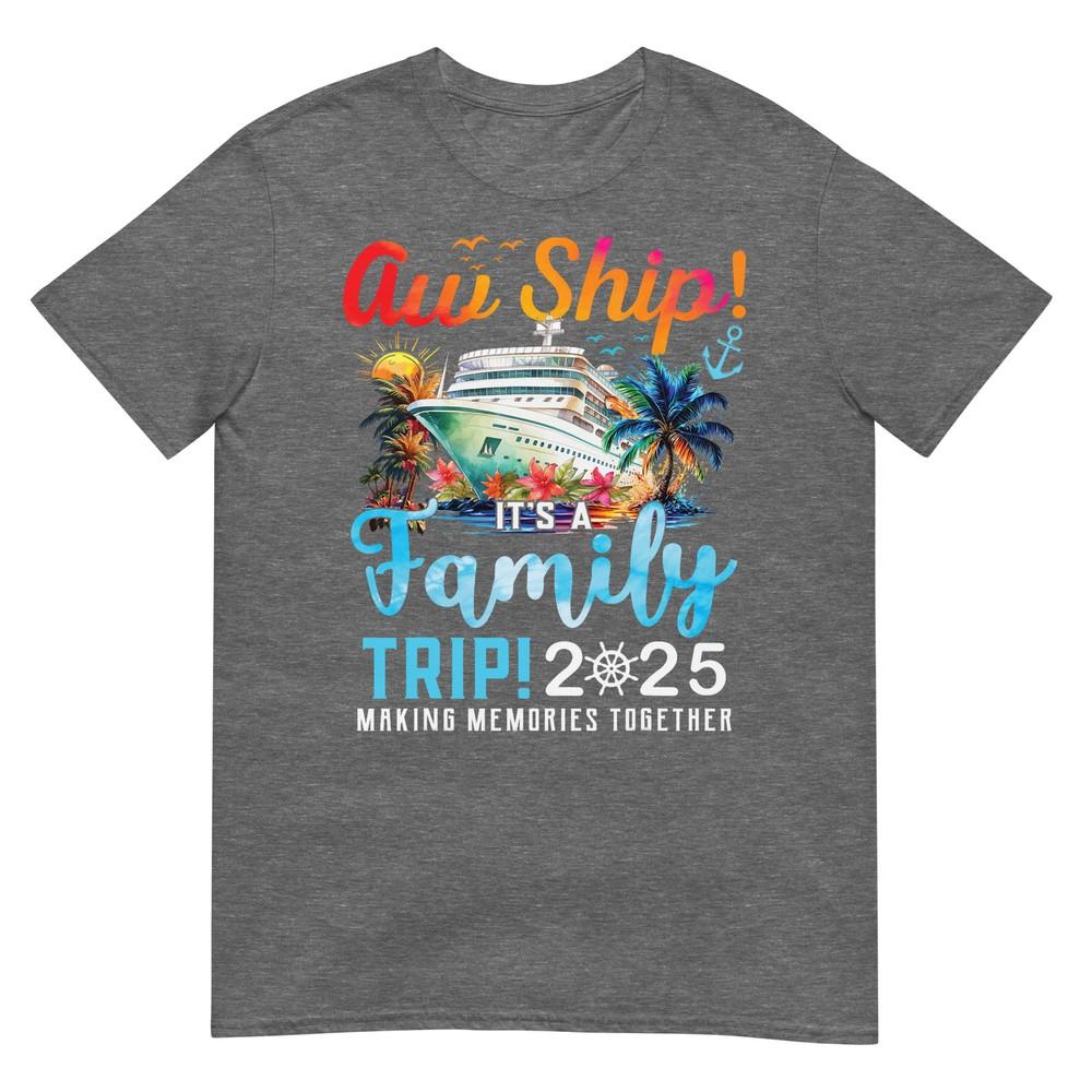 Aw Ship Its A Family Trip 2025 Family Matching Cruise Trip TShirt