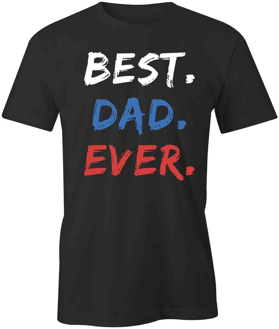BEST DAD EVER TShirt Tee Short-Sleeved Cotton CLOTHING FATHERS DAY S1BCA242 S