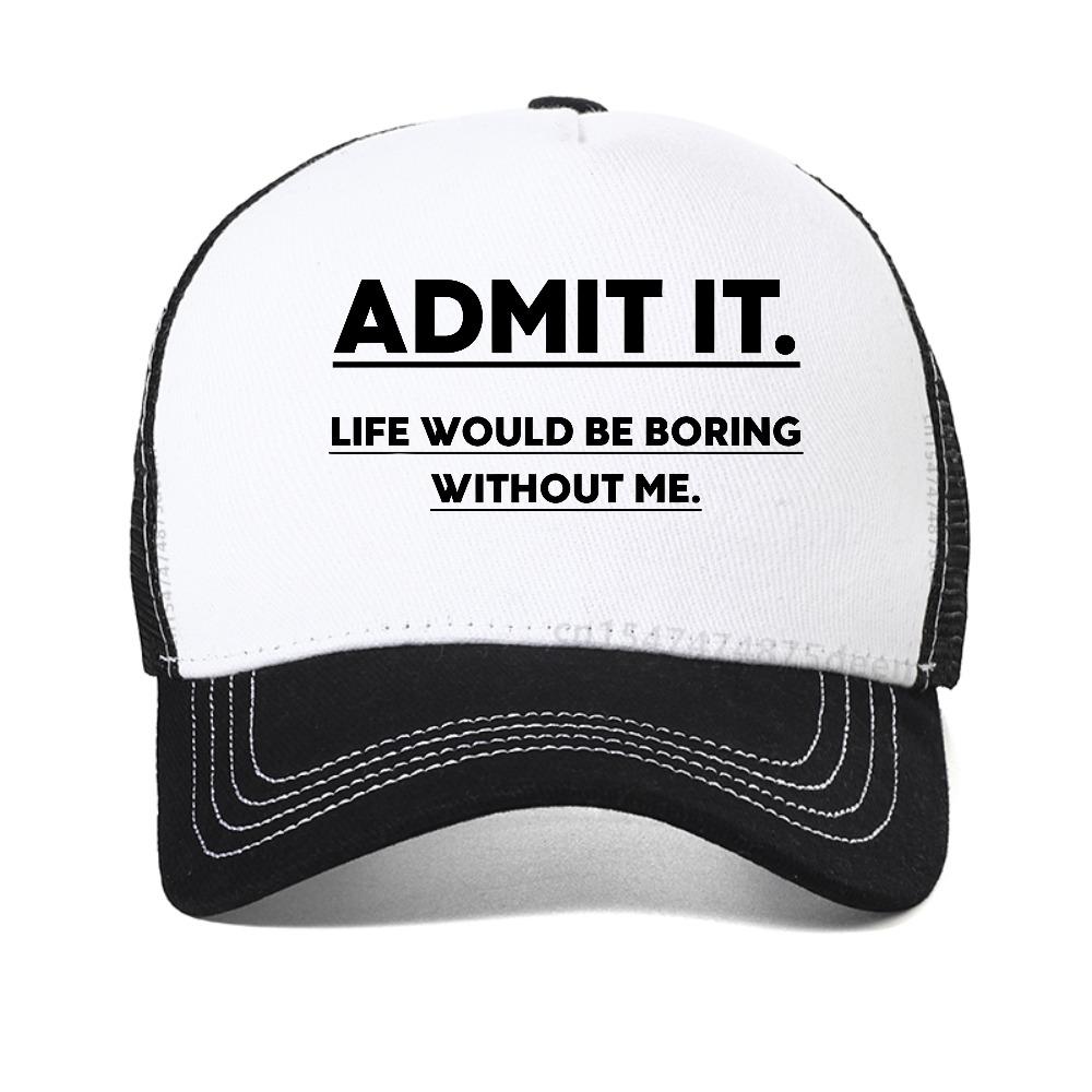 Admit It, Life Would Be Boring Without Me baseball cap Unisex's Casual printing mesh trucker hat Adjustable Breathable Snapback hat