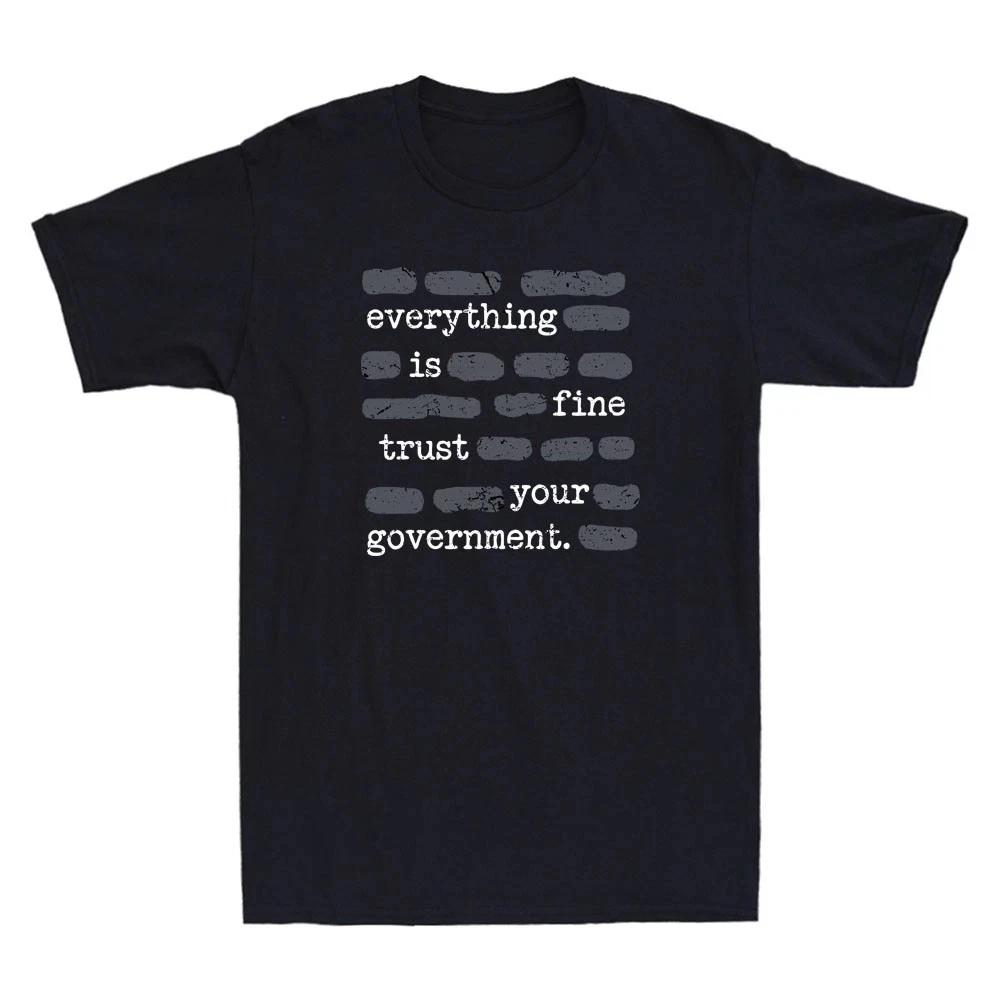 Everything Is Fine Trust Your GovernUnisext Funny Saying Joke Unisexs TShirt S